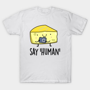 Say Human Cute Photographer Cheese Pun T-Shirt
